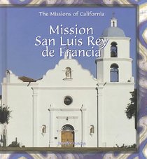 Mission San Luis Rey De Francia (The Missions of California)
