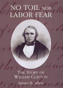 No Toil Nor Labor Fear: The Story of William Clayton