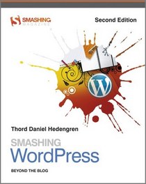 Smashing WordPress: Beyond the Blog (Smashing Magazine Book Series) 2nd (second) edition