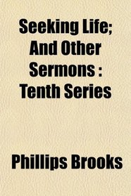 Seeking Life; And Other Sermons: Tenth Series