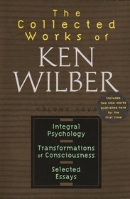 Collected Works of Ken Wilber : Integral Psychology, Transformations of Consciousness, Selected Essays