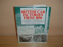 British Car Factories from 1896: A Complete Historical, Geographical, Architectural & Technological Survey