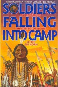 Soldiers Falling into Camp: The Battles at the Rosebud and the Little Big Horn