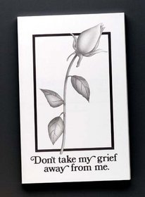 Don't Take My Grief Away From Me