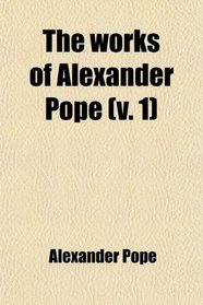 The Works of Alexander Pope (Volume 1)