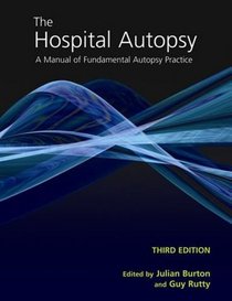 The Hospital Autopsy: A Manual of Fundamental Autopsy Practice (Hodder Arnold Publication)