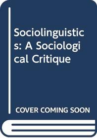 Sociolinguistics: A Sociological Critique