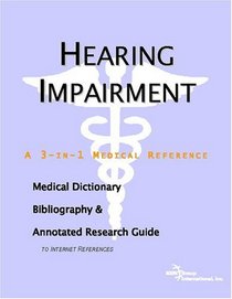 Hearing Impairment - A Medical Dictionary, Bibliography, and Annotated Research Guide to Internet References