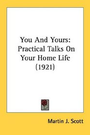 You And Yours: Practical Talks On Your Home Life (1921)