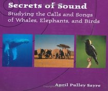 Secrets of Sound: Studying the Calls of Whales, Elephants, and Birds