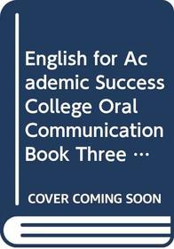 English for Academic Success College Oral Communication Book Three + Cassette