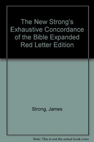 The New Strong's Exhaustive Concordance of the Bible Expanded Red Letter Edition