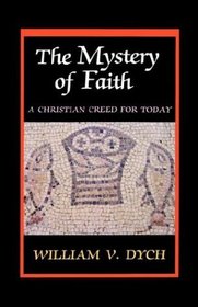 The Mystery of Faith: A Christian Creed for Today (Michael Glazier Books)