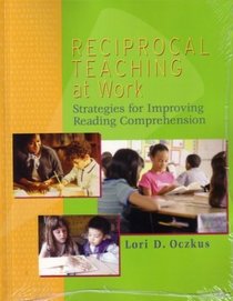 Reciprocal Teaching at Work: Strategies for Improving Reading Comprehension