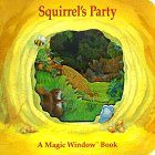 Squirrel's Party (A Magic Window Book)