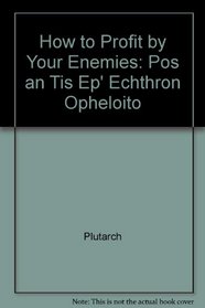 How to Profit by Your Enemies: Pos an Tis Ep' Echthron Opheloito