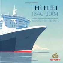 The Fleet 1840-2004: Cunard's Flagships and Floating Palaces from the Earliest Days of Steam to 