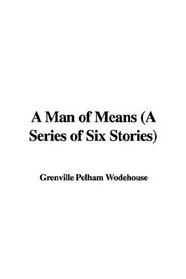 A Man of Means: A Series of Six Stories