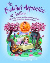 The Buddha's Apprentice at Bedtime: Tales of Compassion and Kindness for You to Read with Your Child - to Delight and Inspire