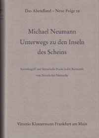 Unterwegs zu den Inseln des Scheins: Kunstbegriff und literarische Form in der Romantik von Novalis bis Nietzsche (Das Abendland) (German Edition)