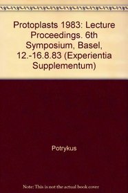 Protoplasts 1983: Lecture Proceedings. 6th Symposium, Basel, 12.-16.8.83 (Experientia Supplementum)
