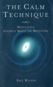 The Calm Technique: Meditation Without Magic or Mysticism