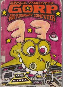 Space Monster Gorp and the Runaway Computer
