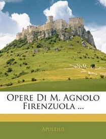 Opere Di M. Agnolo Firenzuola ... (Italian Edition)