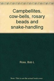 Campbellites, cow-bells, rosary beads and snake-handling