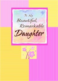 To My Beautiful, Remarkable Daughter