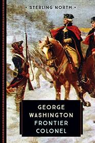 George Washington: Frontier Colonel (Great Leaders and Events)