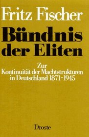 Bundnis der Eliten: Zur Kontinuitat d. Machtstrukturen in Deutschland 1871-1945 (German Edition)