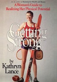 Getting Strong - A Woman's Guide to Realizing Her Physical Potential