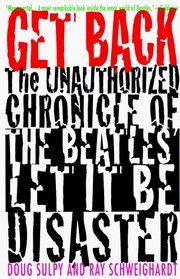 Get Back: The Unauthorized Chronicle of the Beatles' Let It Be Disaster