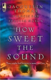 How Sweet The Sound : Make a Joyful Noise / Then Sings My Soul / Heart Songs