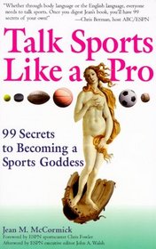 Talk Sports like a Pro: 99 Secrets to Becoming a Sports Goddess