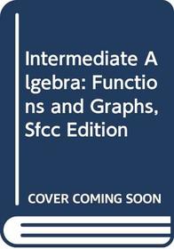 Intermediate Algebra: Functions and Graphs, SFCC Edition (with CD-ROM, BCA/iLrn? Tutorial, and InfoTrac)