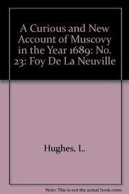 A Curious and New Account of Muscovy in the Year 1689: No. 23: Foy De La Neuville