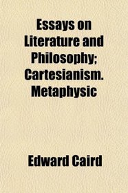 Essays on Literature and Philosophy; Cartesianism. Metaphysic