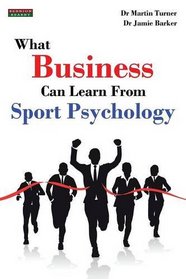 What Business Can Learn From Sport Psychology: Ten Lessons for Peak Professional Performance