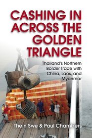 Cashing In across the Golden Triangle: Thailand's Northern Border Trade with China, Laos, and Myanmar