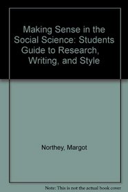 Making Sense in the Social Science: Students Guide to Research,    Writing, and Style