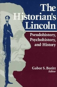 The Historian's Lincoln: Pseudohistory, Psychohistory, and History