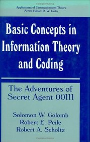 Basic Concepts in Information Theory and Coding: The Adventures of Secret Agent 00111 (Applications of Communications Theory)