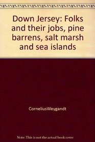 Down Jersey: Folks and their jobs, pine barrens, salt marsh and sea islands