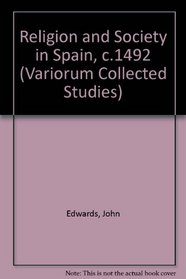 Religion and Society in Spain, C. 1492 (Collected Studies, Cs520)