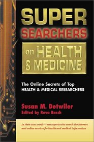 Super Searchers on Health & Medicine: The Online Secrets of Top Health & Medical Researchers