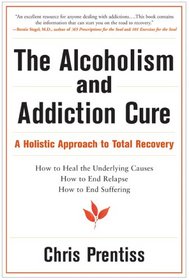 The Alcoholism and Addiction Cure: A Holistic Approach to Total Recovery