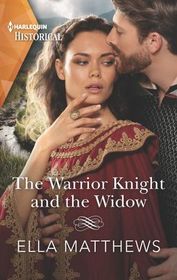 The Warrior Knight and the Widow (Harlequin Historical, No 1500)