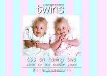 Twins: Tips On Having Two - Birth to the Toddler Years